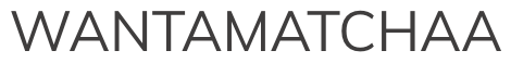 WANTAMATCHAA